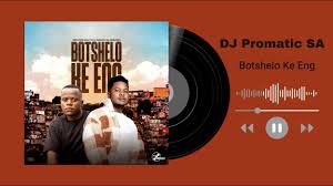botshelo ke eng dj promatic sa & dendo 